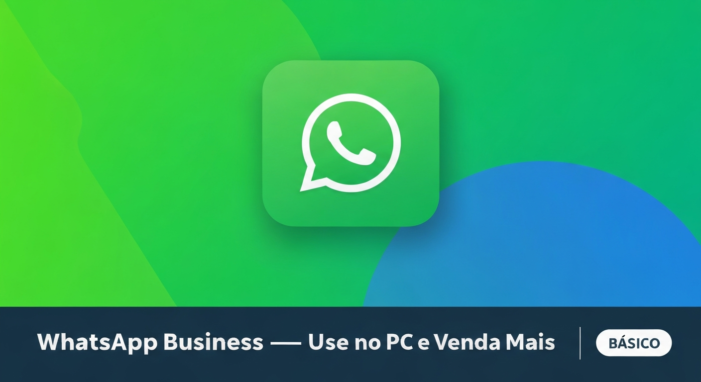 WhatsApp Business — Use no PC e Venda Mais